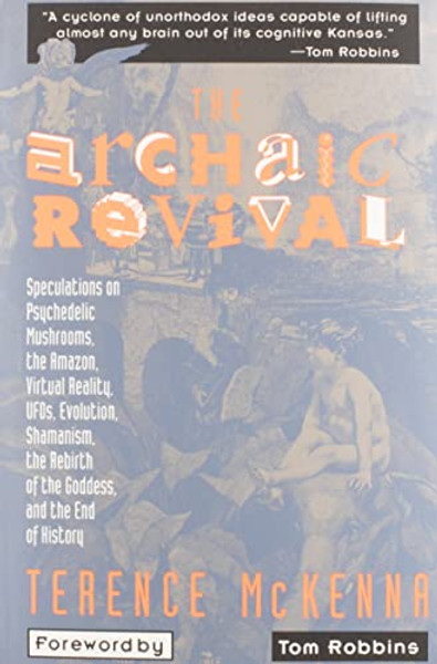 The Archaic Revival: Speculations on Psychedelic Mushrooms, the Amazon, Virtual Reality, Ufos, Evolut By Terence McKenna - Paperback The Archaic Revival: Speculations on Psychedelic Mushrooms, the Amazon, Virtual Reality, Ufos, Evolut By Terence McKenna - Paperback