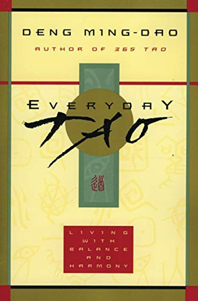 Everyday Tao: Living with Balance and Harmony By Ming-DAO Deng - Paperback