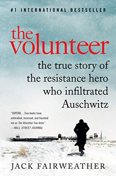 The Volunteer: The True Story of the Resistance Hero Who Infiltrated Auschwitz By Jack Fairweather - Paperback The Volunteer: The True Story of the Resistance Hero Who Infiltrated Auschwitz By Jack Fairweather - Paperback