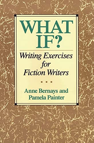 What If?: Writing Exercises for Fiction Writers By Anne Bernays - Paperback
