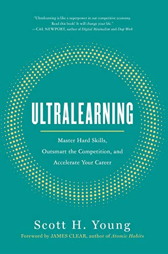 Ultralearning: Master Hard Skills, Outsmart the Competition, and Accelerate Your Career By Scott H. Young - Hardcover
