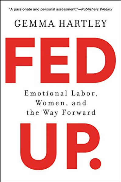 Fed Up: Emotional Labor, Women, and the Way Forward By Gemma Hartley - Paperback