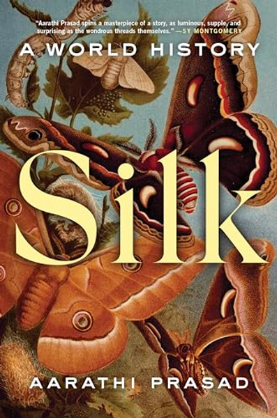 Silk: A World History By Aarathi Prasad - Hardcover