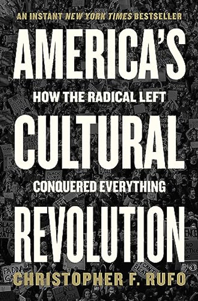 America's Cultural Revolution: How the Radical Left Conquered Everything By Christopher F. Rufo - Hardcover