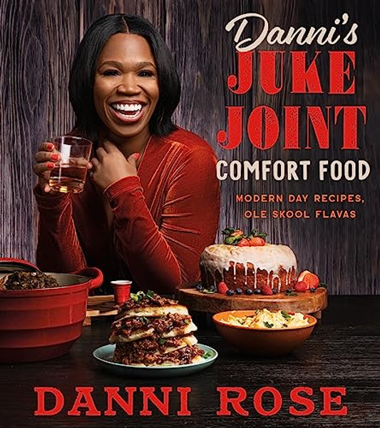 Danni's Juke Joint Comfort Food Cookbook: Modern-Day Recipes, OLE Skool Flavas By Danni Rose - Hardcover