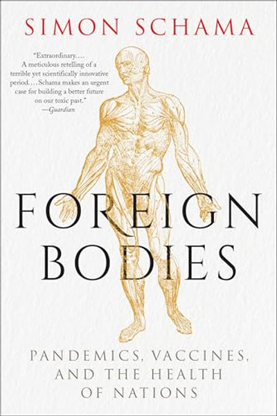 Foreign Bodies: Pandemics, Vaccines, and the Health of Nations By Simon Schama - Paperback