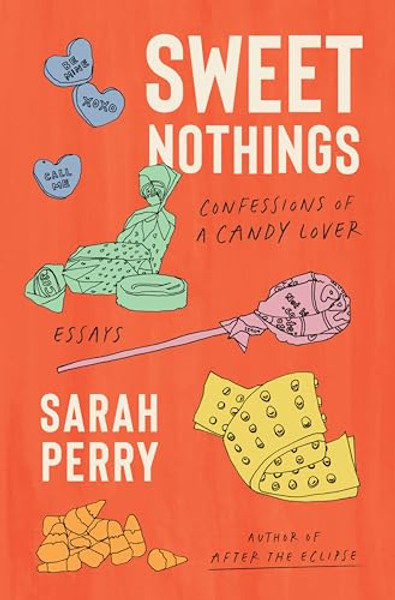 Sweet Nothings: Confessions of a Candy Lover By Sarah Perry - Hardcover