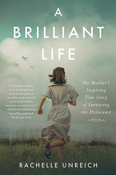 A Brilliant Life: My Mother's Inspiring True Story of Surviving the Holocaust By Rachelle Unreich - Paperback