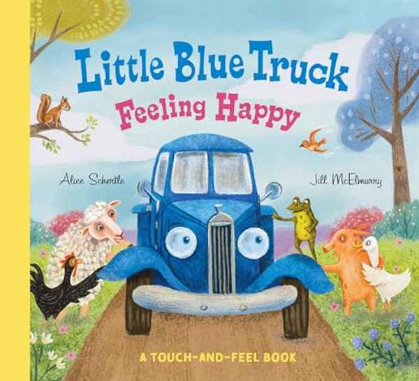 Little Blue Truck Feeling Happy: A Touch-And-Feel Book By Alice Schertle - Board Books