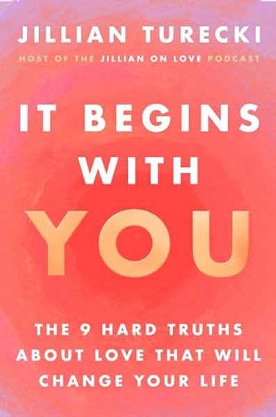 It Begins with You: The 9 Hard Truths about Love That Will Change Your Life By Jillian Turecki - Hardcover