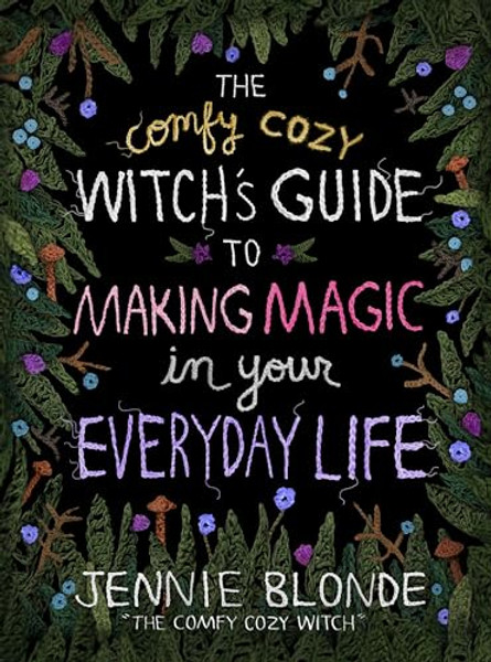 The Comfy Cozy Witch's Guide to Making Magic in Your Everyday Life By Jennie Blonde - Hardcover