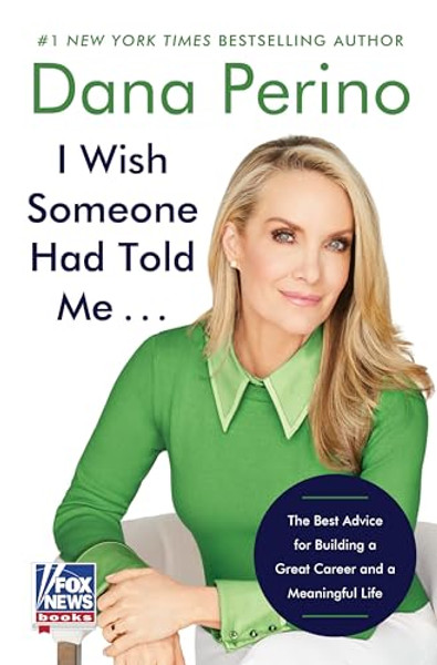 I Wish Someone Had Told Me . . .: The Best Advice for Building a Great Career and a Meaningful Life By Dana Perino - Hardcover