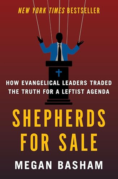 Shepherds for Sale: How Evangelical Leaders Traded the Truth for a Leftist Agenda By Megan Basham - Hardcover