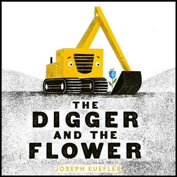 The Digger and the Flower Board Book By Joseph Kuefler - Board Books