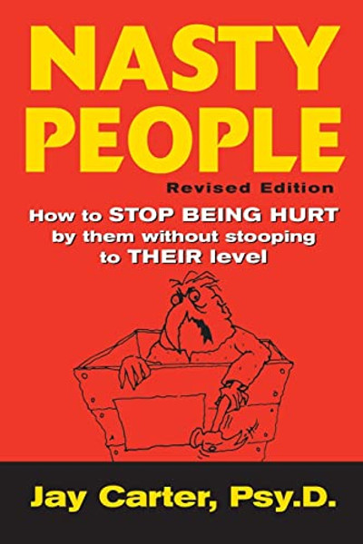 Nasty People: How to Stop Being Hurt by Them Without Stooping to Their Level By Jay Carter - Paperback