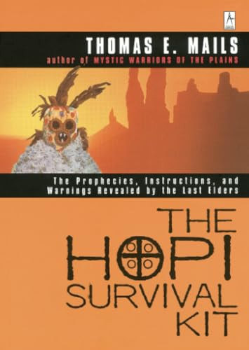 The Hopi Survival Kit: The Prophecies, Instructions and Warnings Revealed by the Last Elders By Thomas E. Mails - Paperback
