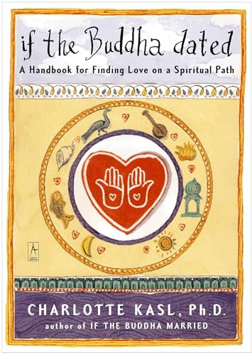 If the Buddha Dated: A Handbook for Finding Love on a Spiritual Path By Charlotte Kasl - Paperback