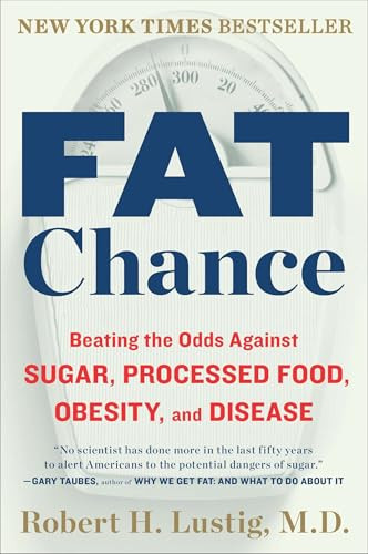 Fat Chance: Beating the Odds Against Sugar, Processed Food, Obesity, and Disease By Robert H. Lustig - Paperback