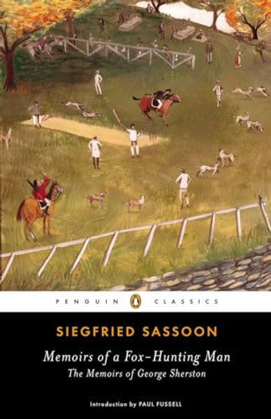 Memoirs of a Fox-Hunting Man: Memoirs of a Fox-Hunting Man: The Memoirs of George Sherston By Siegfried Sassoon - Paperback