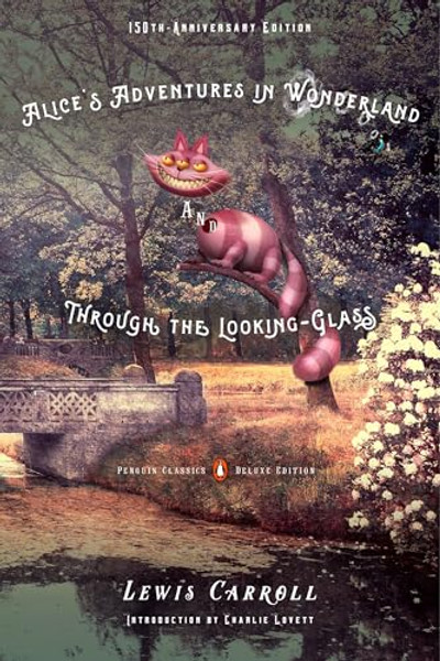 Alice's Adventures in Wonderland and Through the Looking-Glass: 150th-Anniversary Edition (Penguin Classics Deluxe Edition) By Lewis Carroll - Paperback