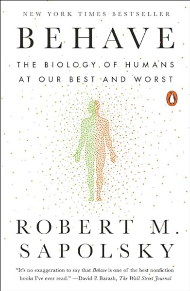 Behave: The Biology of Humans at Our Best and Worst By Robert M. Sapolsky - Paperback