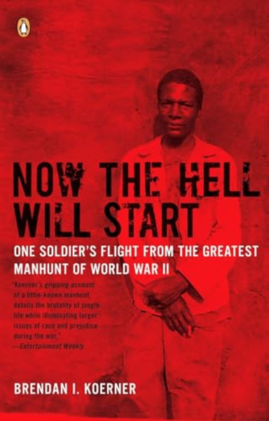 Now the Hell Will Start: One Soldier's Flight from the Greatest Manhunt of World WarII By Brendan I. Koerner - Paperback