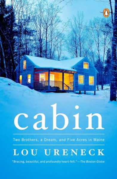 Cabin: Two Brothers, a Dream, and Five Acres in Maine By Lou Ureneck - Paperback