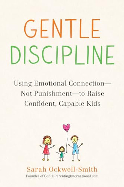 Gentle Discipline: Using Emotional Connection--Not Punishment--To Raise Confident, Capable Kids By Sarah Ockwell-Smith - Paperback