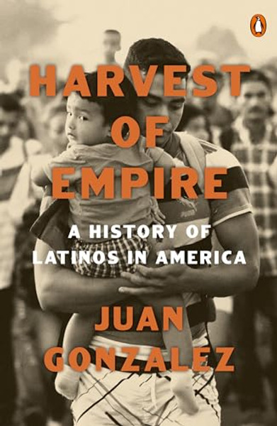 Harvest of Empire: A History of Latinos in America: Second Revised and Updated Edition By Juan Gonzalez - Paperback