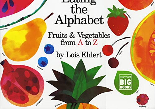 Eating the Alphabet: Fruits & Vegetables from A to Z By Lois Ehlert - Paperback