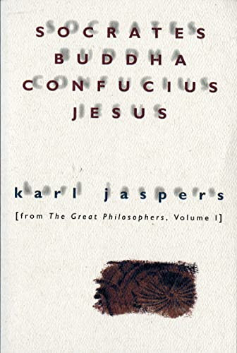 Socrates, Buddha, Confucius, Jesus: From the Great Philosophers, Volume I By Karl Jaspers - Paperback