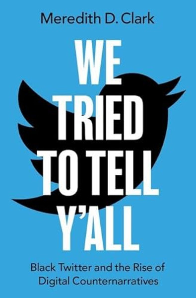 We Tried to Tell Y'All: Black Twitter and the Rise of Digital Counternarratives By Meredith D. Clark - Paperback
