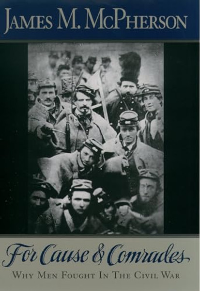 For Cause and Comrades: Why Men Fought in the Civil War By James M. McPherson - Paperback