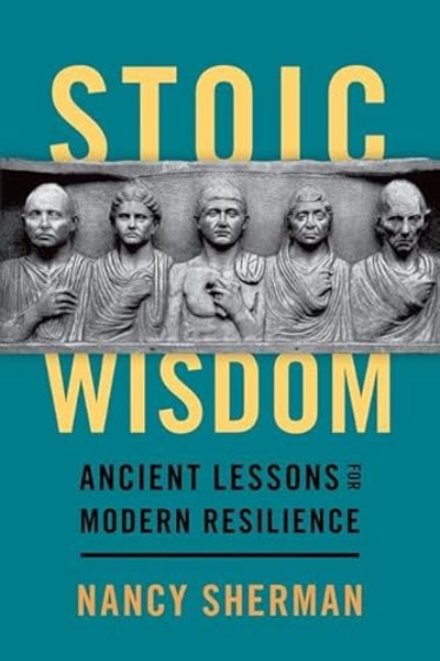 Stoic Wisdom: Ancient Lessons for Modern Resilience By Nancy Sherman - Paperback