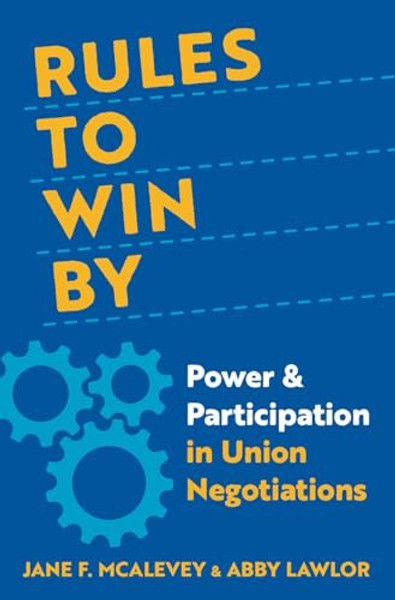 Rules to Win by: Power and Participation in Union Negotiations By Jane F. McAlevey - Hardcover
