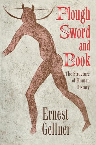 Plough, Sword, and Book: The Structure of Human History By Ernest Gellner - Paperback