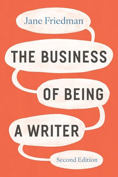 The Business of Being a Writer, Second Edition By Jane Friedman - Paperback