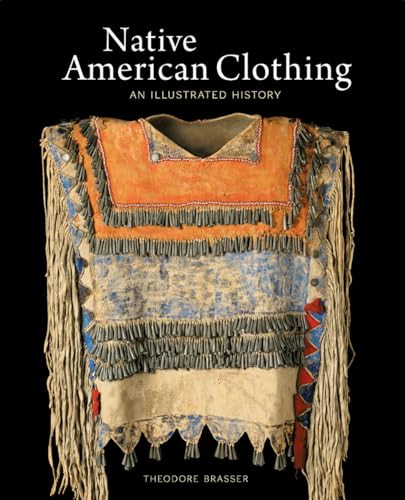 Native American Clothing: An Illustrated History By Theodore Brasser - Paperback