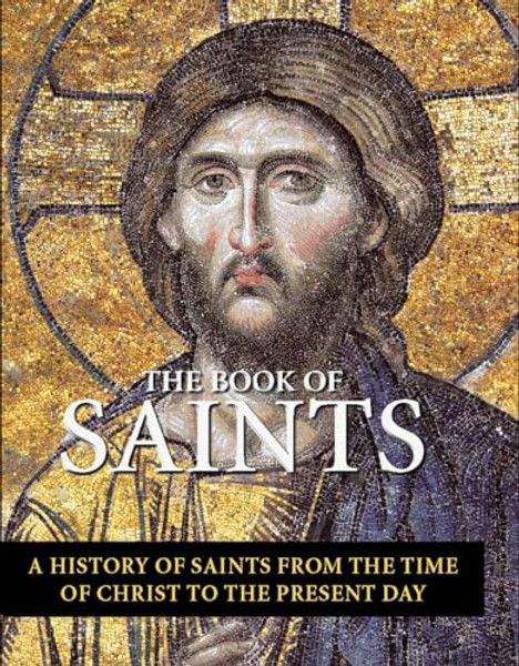 The Book of Saints: A History of Saints from the Time of Christ to the Present Day By Jo Rose - Hardcover