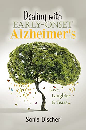 Dealing with Early-Onset Alzheimer's: Love, Laughter & Tears By Sonia Discher - Paperback