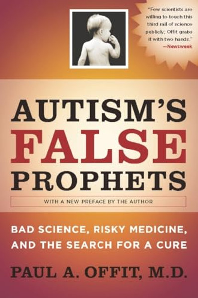 Autism's False Prophets: Bad Science, Risky Medicine, and the Search for a Cure By Paul Offit - Paperback