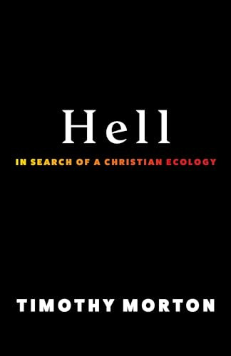 Hell: In Search of a Christian Ecology By Timothy Morton - Paperback