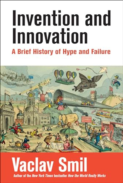Invention and Innovation: A Brief History of Hype and Failure By Vaclav Smil - Paperback