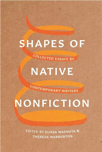 Shapes of Native Nonfiction: Collected Essays by Contemporary Writers By Elissa Washuta - Paperback