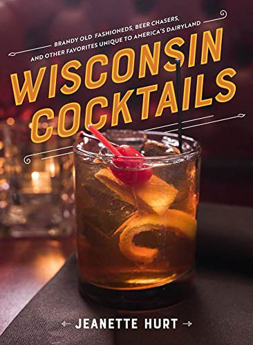 Wisconsin Cocktails By Jeanette Hurt - Hardcover