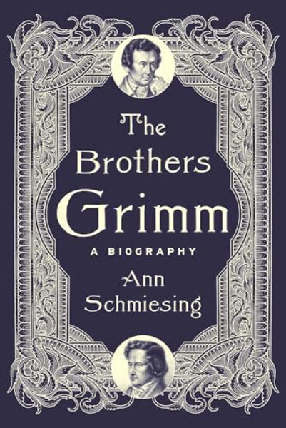 The Brothers Grimm: A Biography By Ann Schmiesing - Hardcover