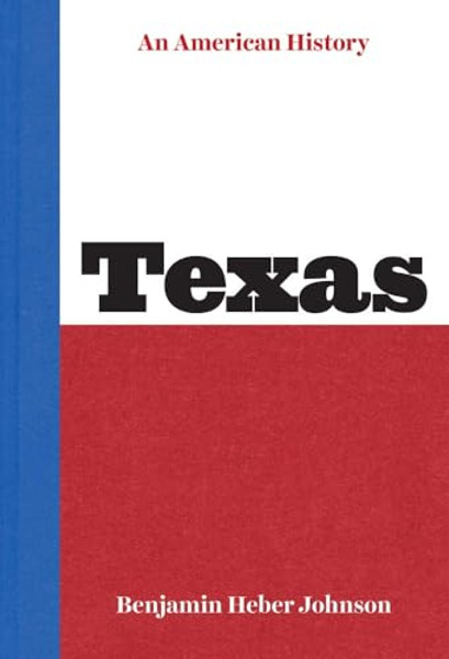Texas: An American History By Benjamin Heber Johnson - Hardcover