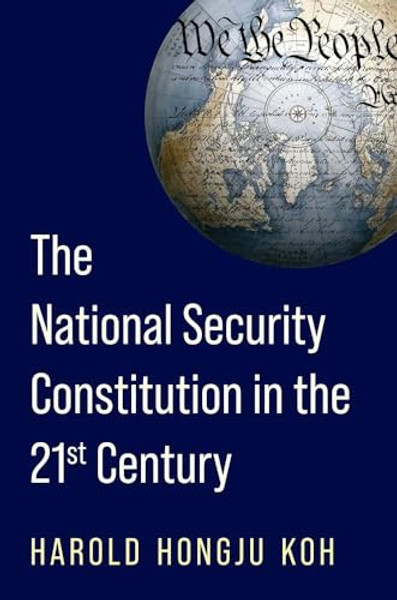 The National Security Constitution in the Twenty-First Century By Harold Hongju Koh - Hardcover
