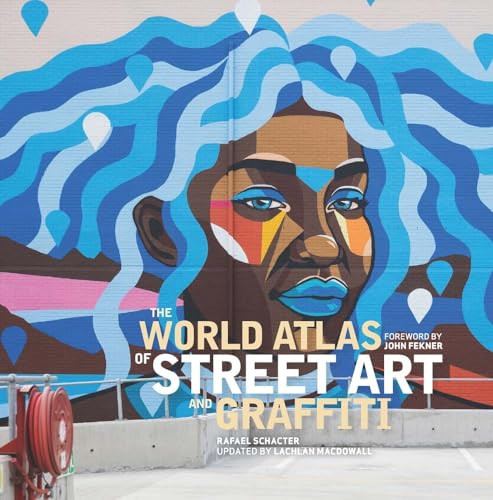 The World Atlas of Street Art and Graffiti By Rafael Schacter - Hardcover