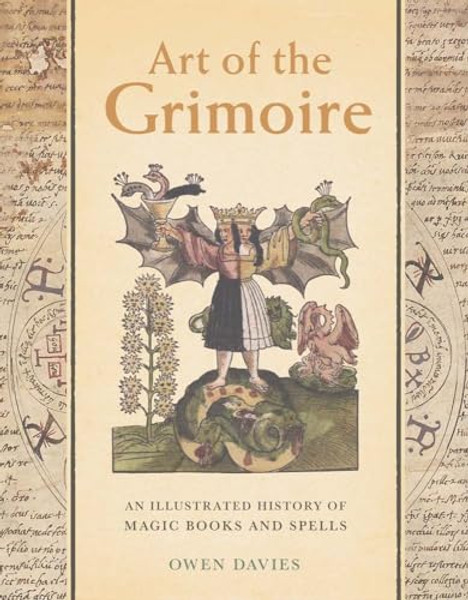 Art of the Grimoire: An Illustrated History of Magic Books and Spells By Owen Davies - Hardcover